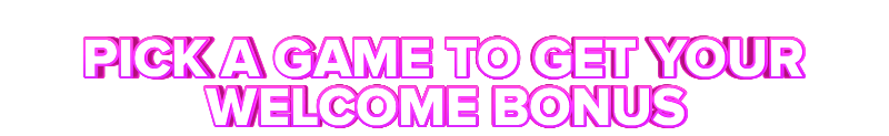 Noname PICK A GAME TO GET YOUR WELCOME BONUS